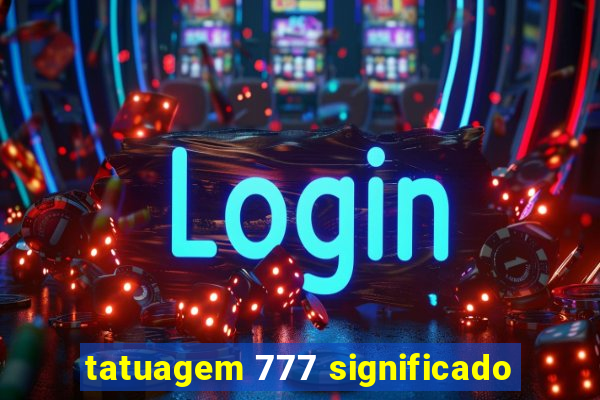 tatuagem 777 significado